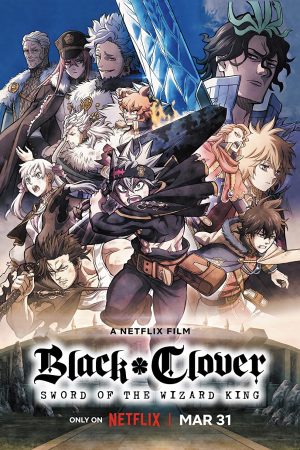 Black Clover: Thanh kiếm của Ma pháp Vương Black Clover: Thanh kiếm của Ma pháp Vương